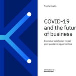 Nghiên cứu của IBM: Tăng tốc Chuyển đổi số do đại dịch COVID-19 với con người và nhân tài là chìa khóa cho tương lai