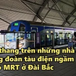 VIDEO: Lang thang trên những nhà ga, những đoàn tàu điện ngầm metro MRT ở Đài Bắc